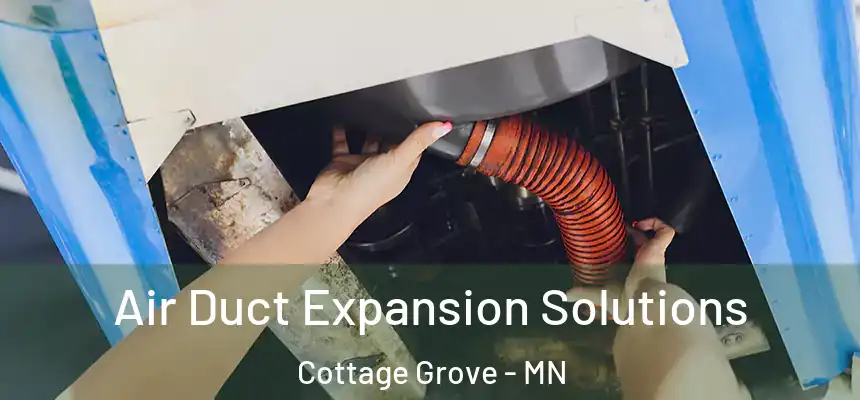 Air Duct Expansion Solutions Cottage Grove - MN