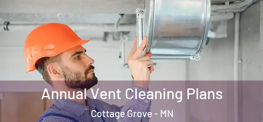 Annual Vent Cleaning Plans Cottage Grove - MN