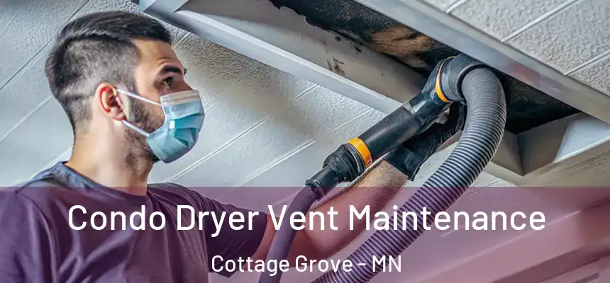 Condo Dryer Vent Maintenance Cottage Grove - MN