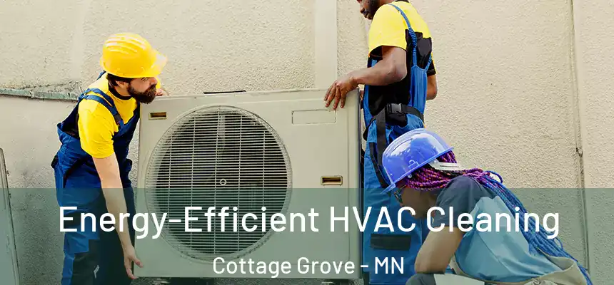  Energy-Efficient HVAC Cleaning Cottage Grove - MN